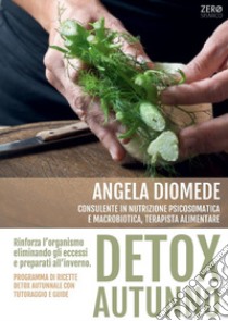 Detox autunno. Programma di ricette detox autunnale con tutoraggio e guide libro di Diomede Angela; ZeroSismico (cur.)