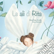 Le ali di Rita. Ediz. illustrata libro di Armellin Maria Nivea