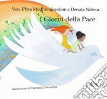 I giorni della pace. Ediz. illustrata libro di Venerabile Medhivajirodom; Ndreca Denata