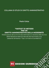 «Viatico» di metodo per un diritto amministrativo della modernità. Ridislocazione del punto di vista dottrinale sul versante della tecnica (dalla fattispecie estensionale alla discrezionalità pura, passando attraverso il «tipo normativo di problema» libro di Cotza Paolo