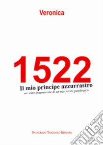 1522. Il mio principe azzurrastro. Mi sono innamorata di un narcisista patologico libro di Veronica