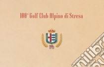 100° Golf Club Alpino di Stresa. Ediz. bilingue libro di Lazzarini A. (cur.)