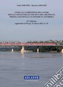 Guida alla direzione dei lavori per gli appalti delle società del Gruppo FS. Profili gestionali, economici e giuridici libro di Addamo Santi; Addamo Rosaria