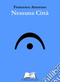 Nessuna città libro di Amoruso Francesco