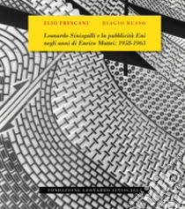 Leonardo Sinisgalli e la pubblicità Eni negli anni di Enrico Mattei: 1958-1963 libro di Frescani Elio; Russo Biagio; Russo B. (cur.)