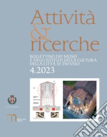 Attività e ricerche. Bollettino dei musei e degli istituti della cultura della Città di Treviso libro di Malachin F. (cur.)