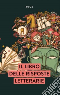 Il libro delle risposte letterarie libro di Wudz Factory; Coco L. (cur.)