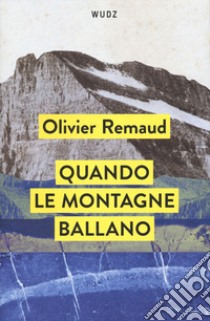 Quando le montagne ballano libro di Remaud Olivier