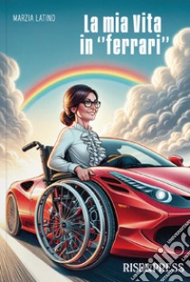 La mia vita in «ferrari» libro di Latino Marzia