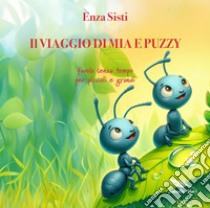 Il viaggio di Mia e Puzzy. Favola senza tempo per piccoli e grandi libro di Sisti Enza