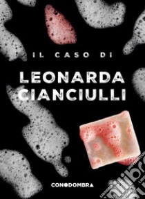 Il caso di Leonarda Cianciulli libro di Collettivo Tralerighe