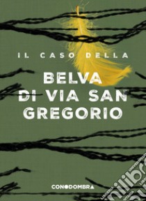 Il caso della Belva di via San Gregorio libro di Collettivo Tralerighe