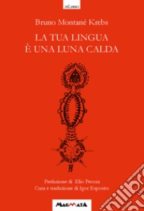 La tua lingua è una luna calda. Antologia poetica. Testo spagnolo a fronte libro di Montané Krebs Bruno; Esposito I. (cur.)