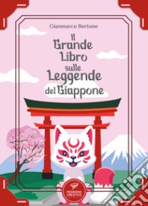 Il grande libro sulle leggende del Giappone. Ediz. illustrata libro di Bertone Gianmarco