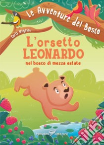 L'orsetto Leonardo nel bosco di mezza estate. Ediz. illustrata libro di Negrini Carla