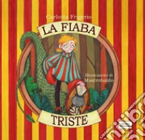 La fiaba triste. Ediz. illustrata libro di Frigerio Carlotta