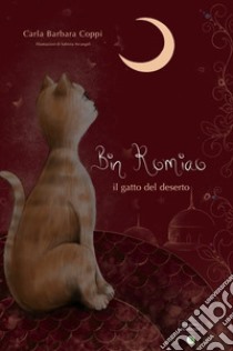 Bin Romiao. Il gatto del deserto. Ediz. illustrata libro di Coppi Carla Barbara