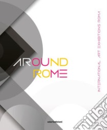 Around Rome. International art exhibitions Roma. Ediz. italiana e inglese libro di Isopo A. (cur.); Scavone M. (cur.); Esposito A. (cur.)