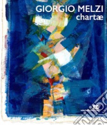 Chartae. Giorgio Melzi libro di Meneghetti Alessandra Anna; Cavallini Luca; Genzini Victoria