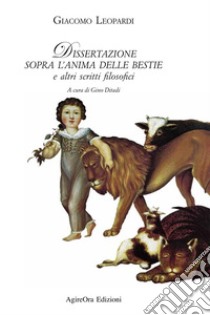 Dissertazione sopra l'anima delle bestie e altri scritti filosofici libro di Leopardi Giacomo; Ditadi G. (cur.)