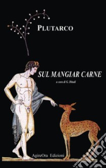 Sul mangiar carne libro di Plutarco; Ditadi G. (cur.)