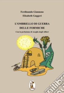 L'ombrello di guerra delle formiche libro di Giannone Ferdinando; Guggeri Elisabeth