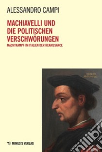 Machiavelli und die politischen verschwörungen. Machtkampf im Italien der Renaissance libro di Campi Alessandro