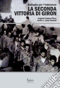 La seconda vittoria di Giron. Battaglia per l'indennizzo libro di Suarez Perez Eugenio; Caner Román Acela