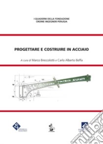 Progettare E Costruire In Acciaio libro di Breccolotti M. (cur.); Beffa C. A. (cur.)