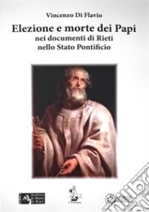 Elezione e morte dei papi nei documenti di Rieti nello Stato Pontificio libro di Di Flavio Vincenzo