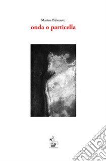 Onda o particella libro di Palazzetti Marina; Ponti A. C. (cur.); Prosperi G. (cur.)