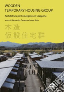 Wooden temporary housing group. Architettura per l'emergenza in Giappone libro di Capanna A. (cur.); Spita L. (cur.)