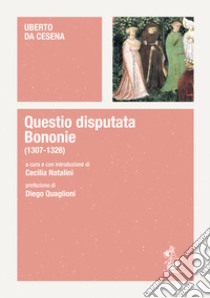 Questio disputata Bononie (1307-1328) libro di Uberto da Cesena; Natalini C. (cur.)