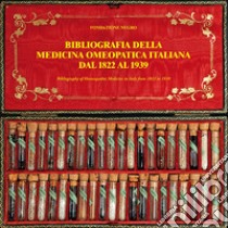 Bibliografia della medicina omeopatica italiana dal 1822 al 1939-Bibliography of homeopathic medicine in Italy from 1822 to 1939. Ediz. bilingue libro di Negro Francesco E.; Negro Antonio