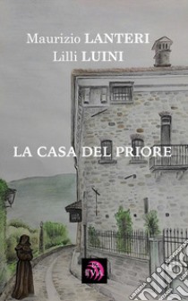 La casa del priore libro di Lanteri Maurizio; Luini Lilli