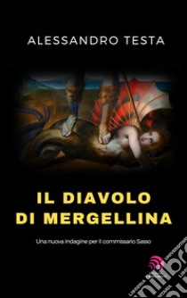 Il diavolo di Mergellina. Una nuova indagine per il commissario Sasso libro di Testa Alessandro