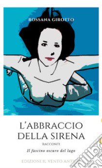 L'abbraccio della sirena libro di Girotto Rossana