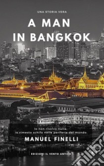 A man in Bangkok. Ediz. integrale libro di Finelli Manuel