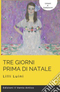 Tre giorni prima di Natale. Ediz. integrale libro di Luini Lilli