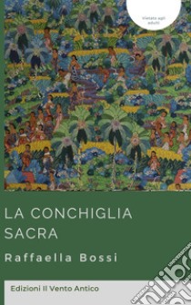 La conchiglia sacra. Ediz. integrale libro di Bossi Raffaella