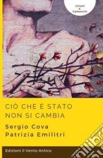 Ciò che è stato non si cambia. Ediz. integrale libro di Cova Sergio; Emilitri Patrizia