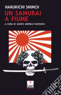 Un samurai a Fiume libro di Harukichi Shimoi; Pautasso G. A. (cur.)