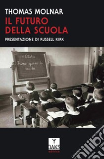 Il futuro della scuola libro di Molnar Thomas