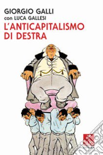 L'anticapitalismo di destra libro di Galli Giorgio; Gallesi Luca