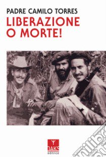 Liberazione o morte! libro di Torres Camilo