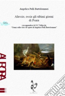 Alessio, ossia gli ultimi giorni di Psara libro di Palli Bartolommei Angelica