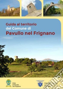 Guida al territorio del Comune di Pavullo nel Frignano. Ediz. italiana e inglese. Con Carta geografica ripiegata libro di Gualmini Matteo (cur.)