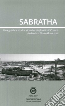 Sabratha. Una guida di studi e ricerche degli ultimi 50 anni libro di Aiosa; Bonacasa