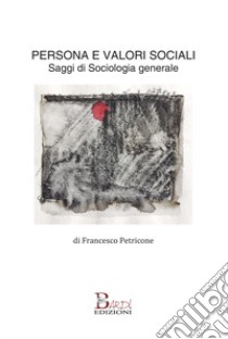 Persona e valori sociali. Saggi di sociologia generale libro di Petricone Francesco