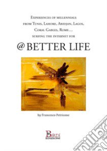 Experience of millennials from Tunis, Lahore, Abidjan, Lagos, Coral Gables, Rome...for @ better life libro di Petricone Francesco